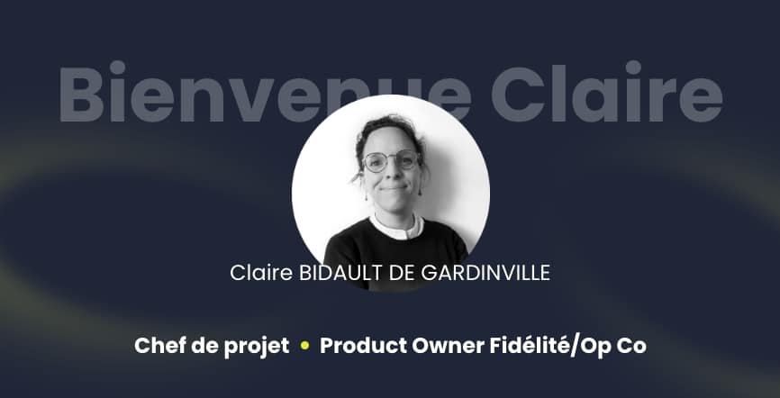 Arrivée de Claire Bidault de Gardinville, chef de projet et product owner fidélité et Op Co